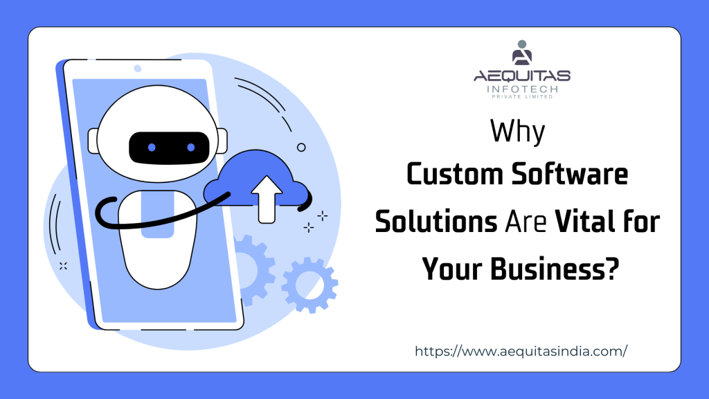 Why Custom Software Solutions are Vital for Your Business